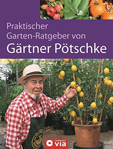 Praktischer Gartenratgeber von Gärtner Pötschke Das Gartenbuch für